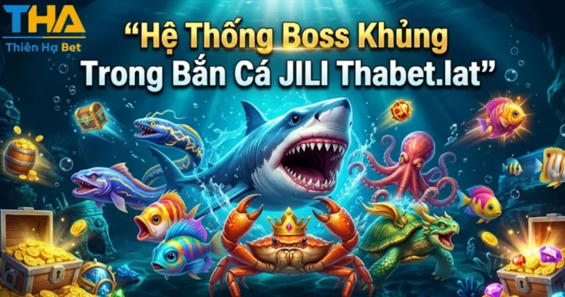 Hệ Thống Boss Khủng Trong Bắn Cá JILI Thabet.lat
