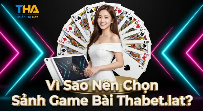 Vì Sao Nên Chọn Sảnh Game Bài Thabet.lat?