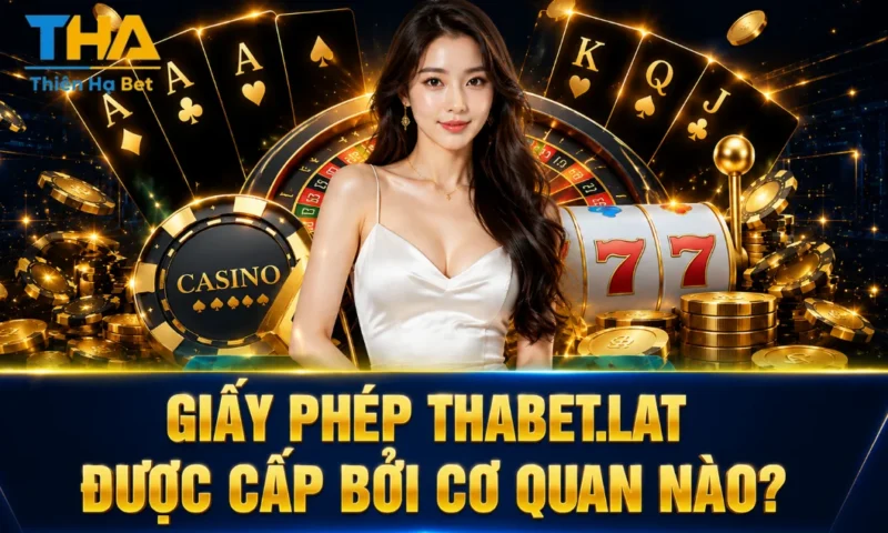 Giấy Phép Thabet.lat Được Cấp Bởi Cơ Quan Nào?