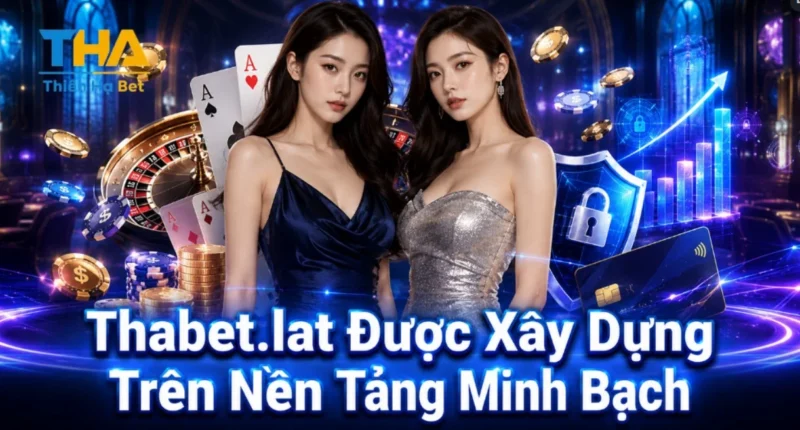 Thabet.lat Được Xây Dựng Trên Nền Tảng Minh Bạch
